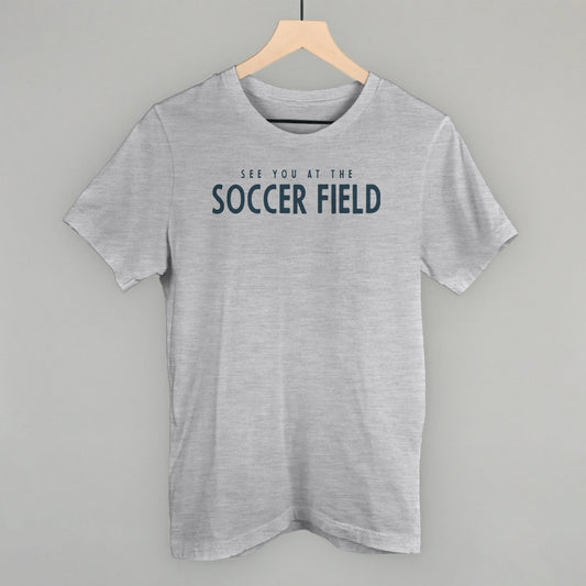 See You At The Soccer Field Funny T-Shirt in Athletic Heather – Ivy + Cloth