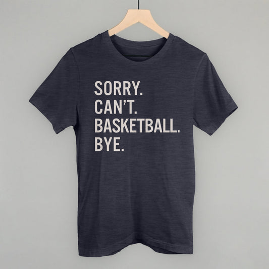 Sorry Can't Basketball Bye Funny T-Shirt in Heather Navy – Ivy + Cloth