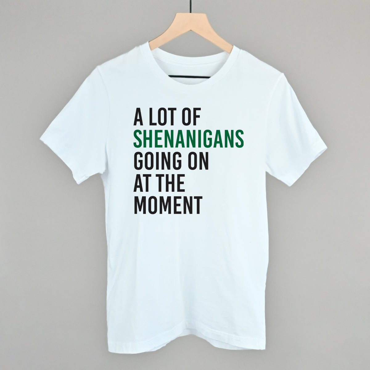 A Lot Of Shenanigans Going On At The Moment Funny T-Shirt in White – Ivy + Cloth