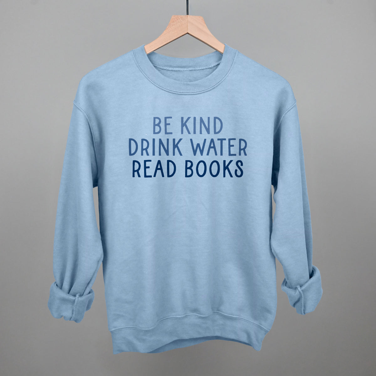 Be Kind Drink Water Read Books Funny Sweatshirt in Light Blue – Ivy + Cloth