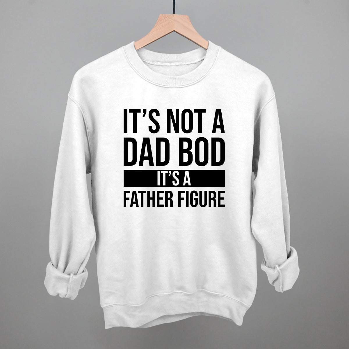 It's Not a Dad Bod Funny Sweatshirt in White – Ivy + Cloth