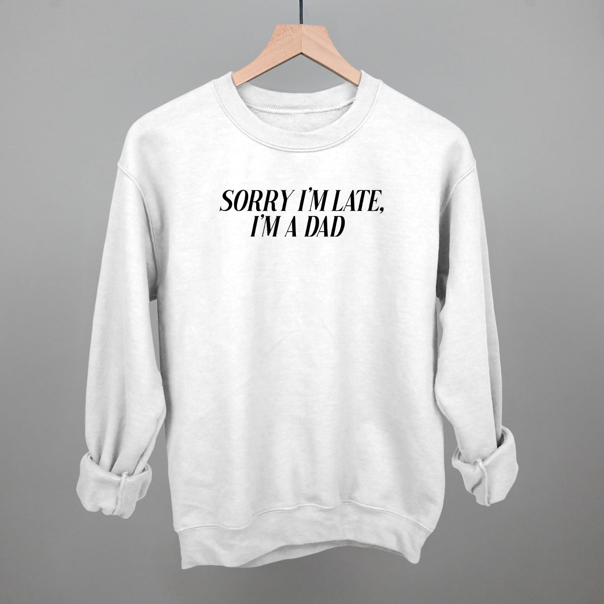 Sorry I'm Late, I'm A Dad graphic crewneck sweatshirt in White