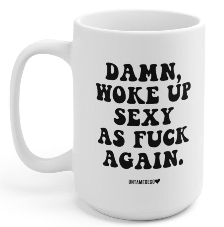 Funny "Damn Woke Up Sexy As Fuck Again" — White ceramic mug, black quote: 'DAMN, WOKE UP SEXY AS FUCK AGAIN.'