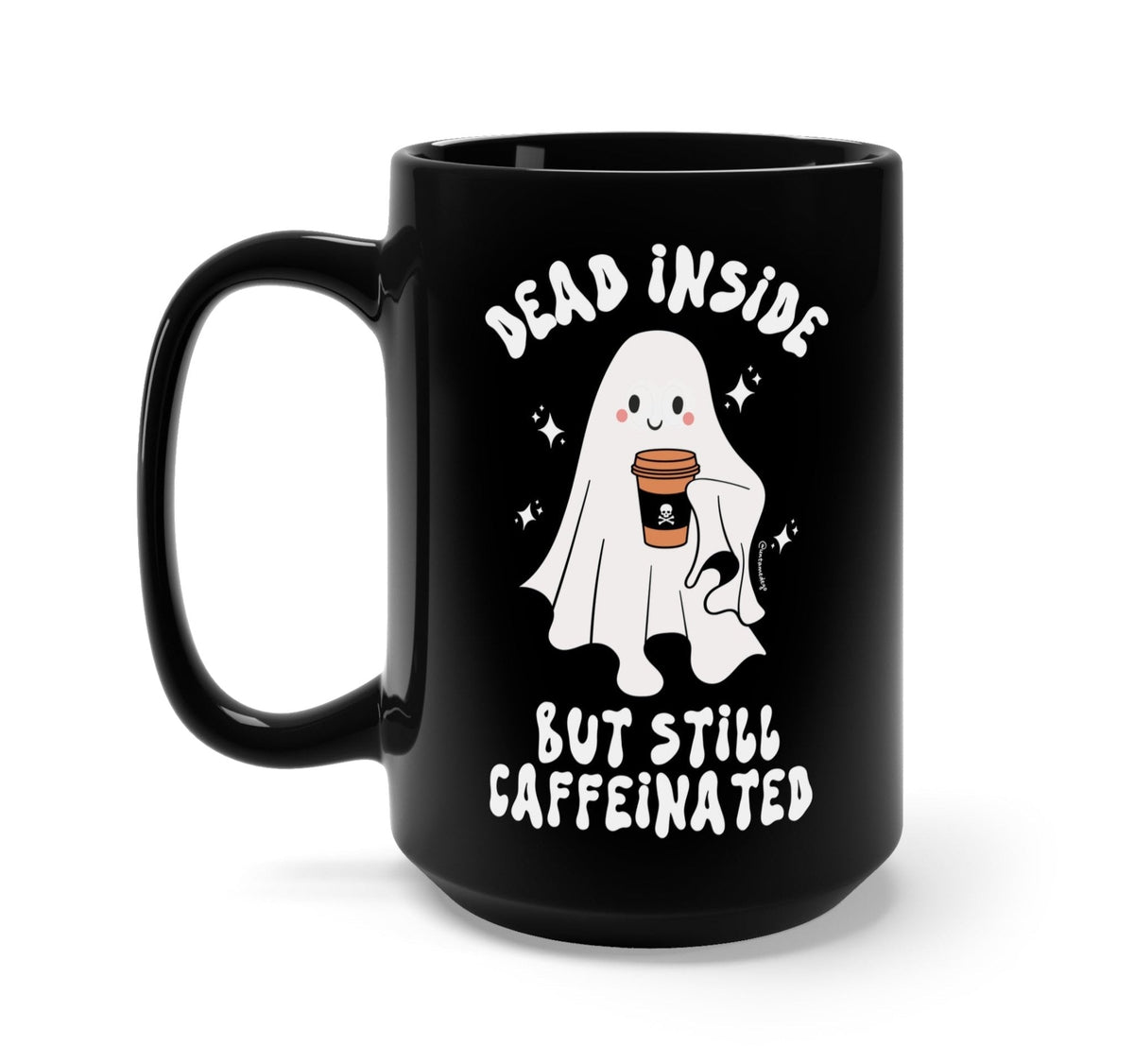 Funny "Dead Inside But Still Caffeinated Ghosty Halloween" — Black Halloween coffee mug with ghost holding a coffee cup; "Dead inside" and "Caffeinated" text
