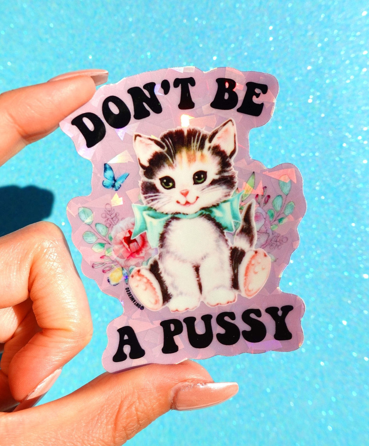 Funny Kitten cat sticker reading "DON'T BE A PUSSY" with floral details