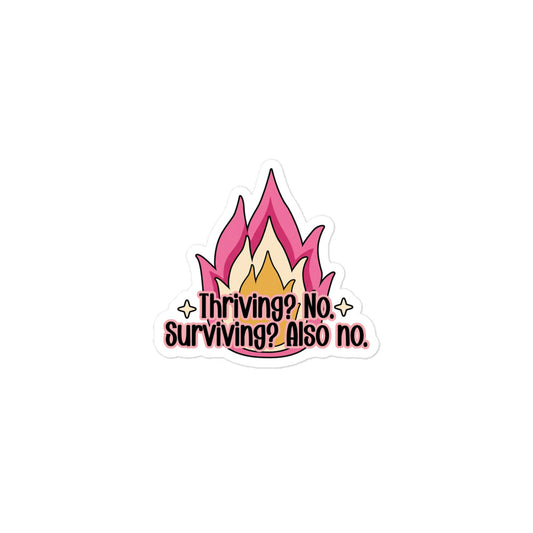 Funny Small flame bubble-free sticker with text 'Thirving? No. Surviving? Also no.'