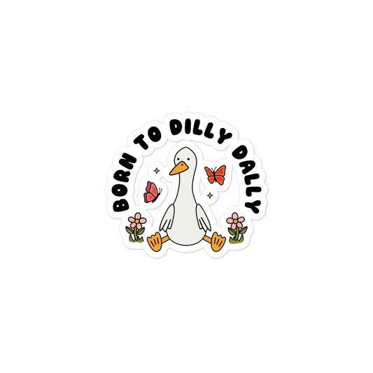 Funny Goose cartoon bubble-free sticker with flowers, butterfly, and “Born To Dilly Dally” text