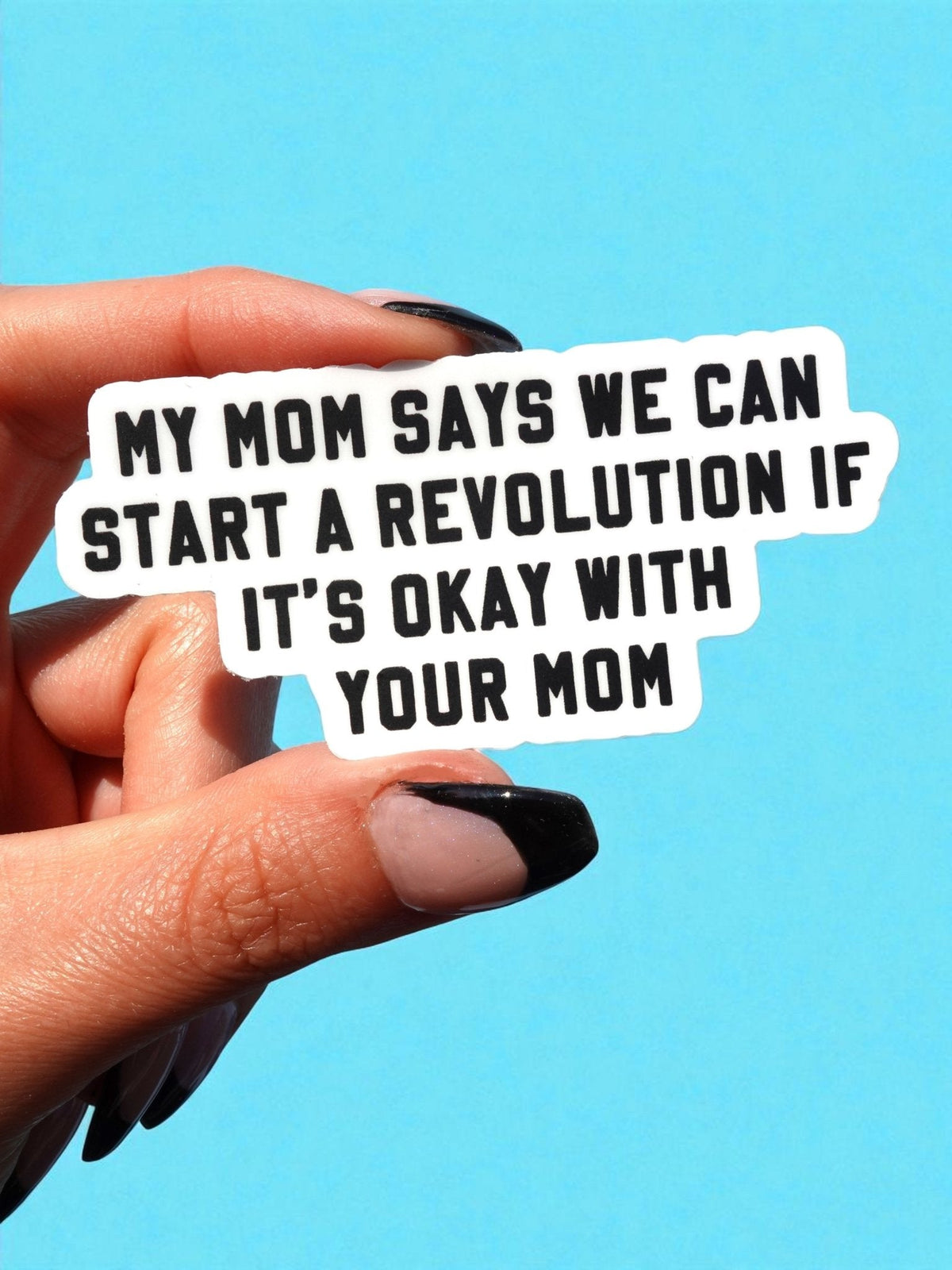 Funny White sticker with bold black quote: start a revolution if it’s okay with your mom