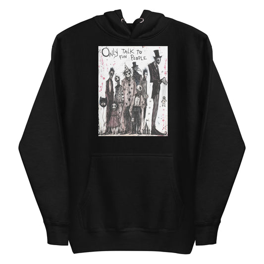 Black pullover hoodie with the 'Only Talk To Fun People' goth graphic: a lineup of creepy circus-style characters, with the words "Only talk to fun people"