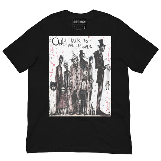 Black unisex t-shirt with the 'Only Talk To Fun People' goth graphic: a lineup of creepy circus-style characters, with the words "Only talk to fun people"