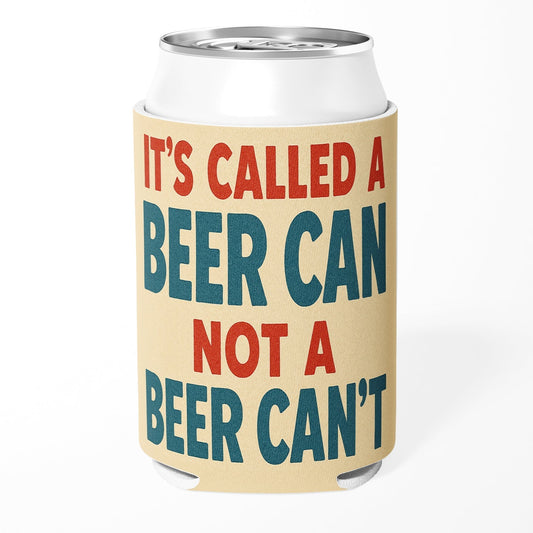 It's Called a Beer Can Not a Beer Can't funny koozie, a gift for dad
