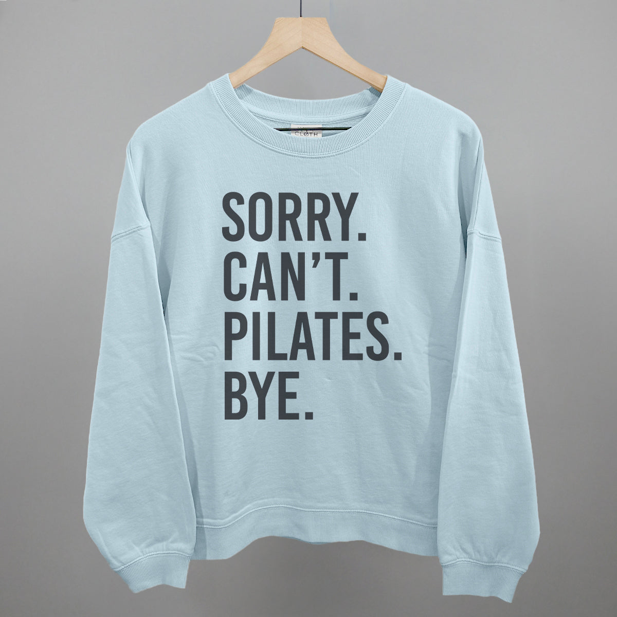 Sorry Can't Pilates Bye Funny Shirt & Sweatshirt in Nantucket Breeze – Ivy + Cloth