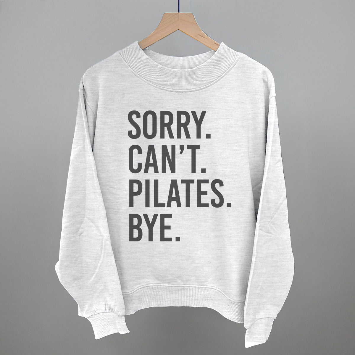Sorry Can't Pilates Bye Funny Oversized French Terry Mockneck Sweatshirt in Ash – Ivy + Cloth