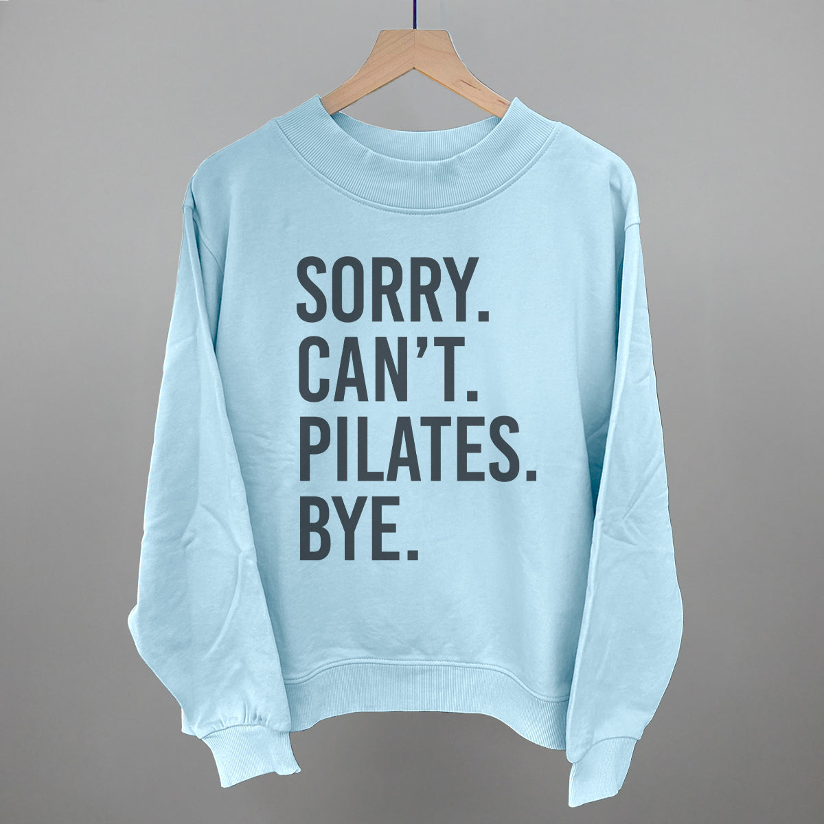 Sorry Can't Pilates Bye Funny Oversized French Terry Mockneck Sweatshirt in Nantucket Breeze – Ivy + Cloth
