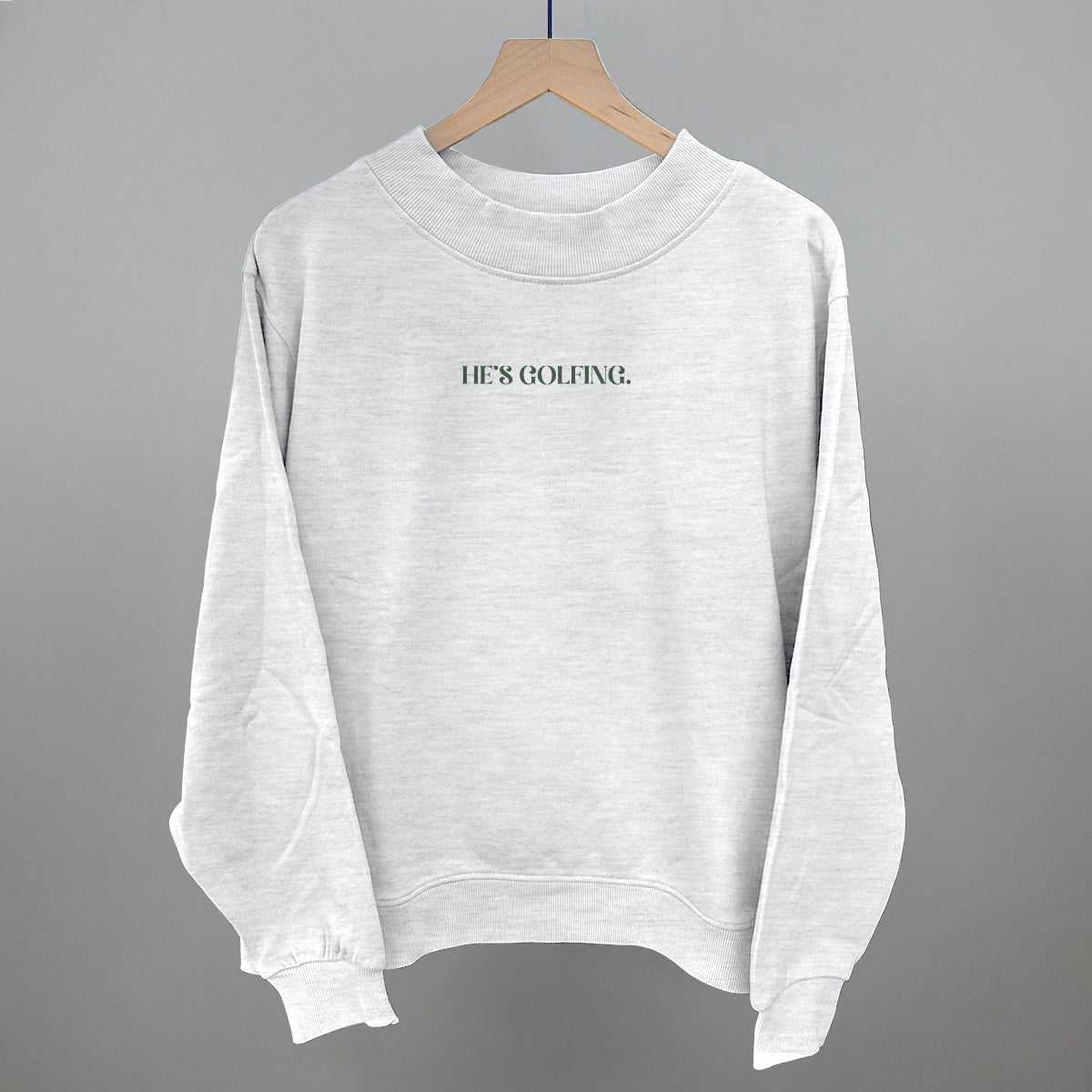 He's Golfing Funny Oversized French Terry Mockneck Sweatshirt in Ash – Ivy + Cloth