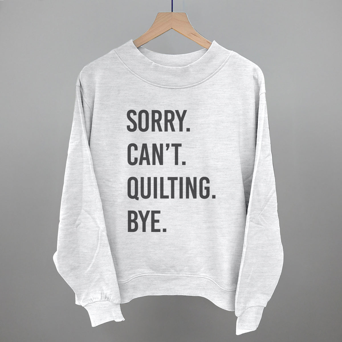 Sorry Can't Quilting Bye graphic French terry mockneck in Ash