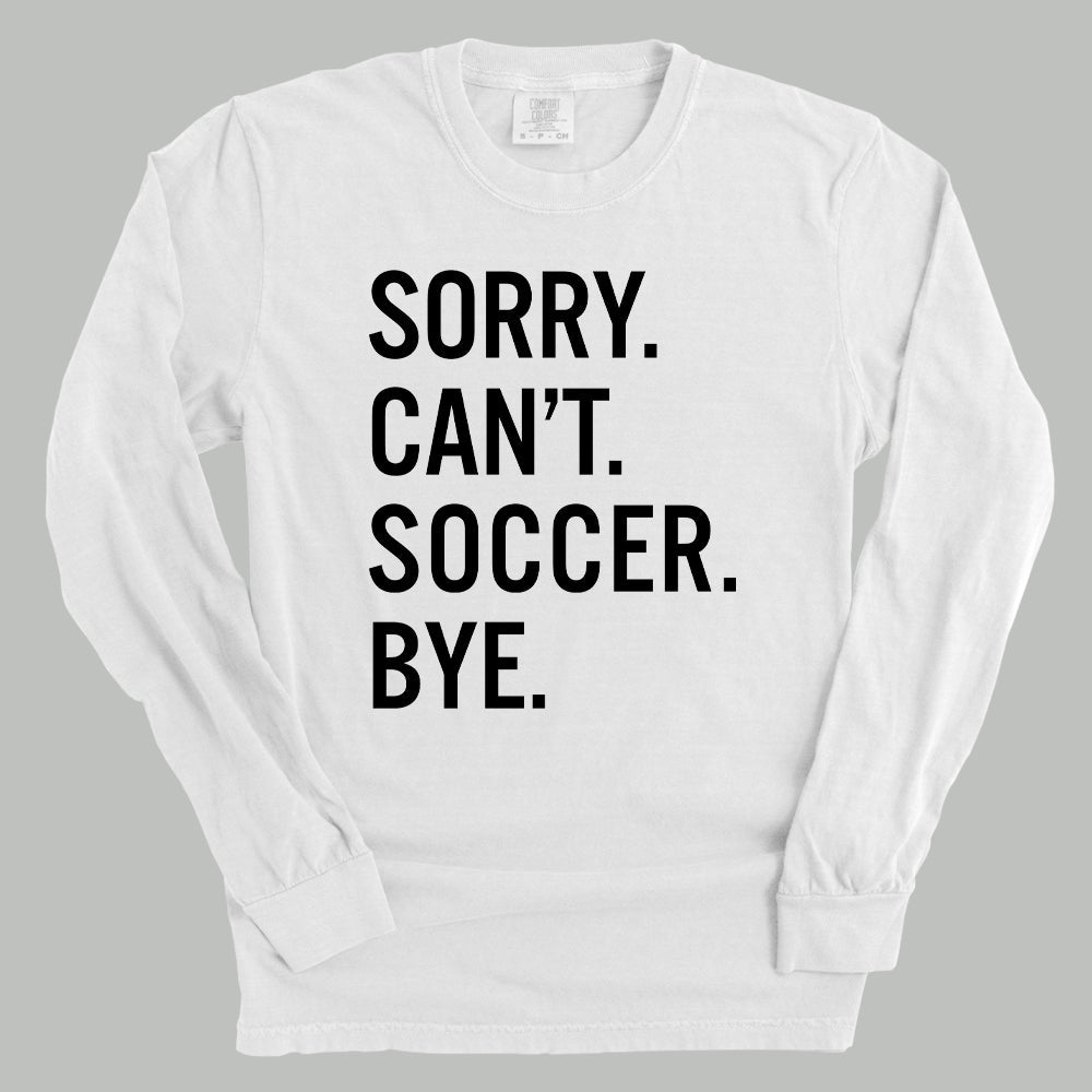 Sorry Can't Soccer Bye Funny Comfort Colors Long Sleeve T-Shirt in White – Ivy + Cloth