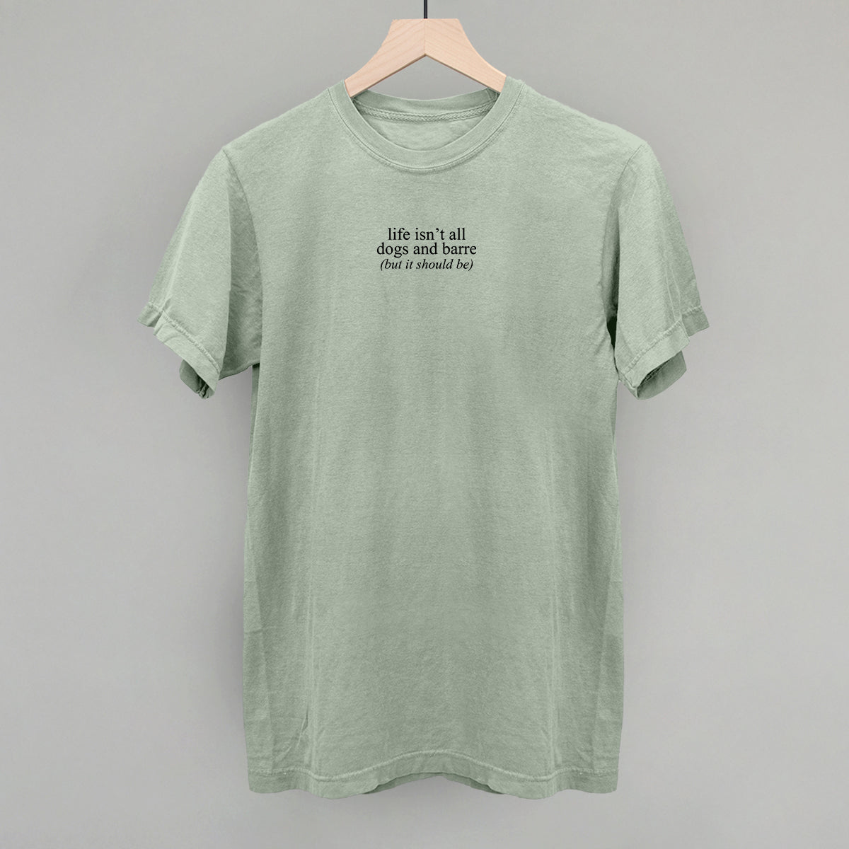 Life Isn't All Dogs and Barre graphic Comfort Colors tee in Bay