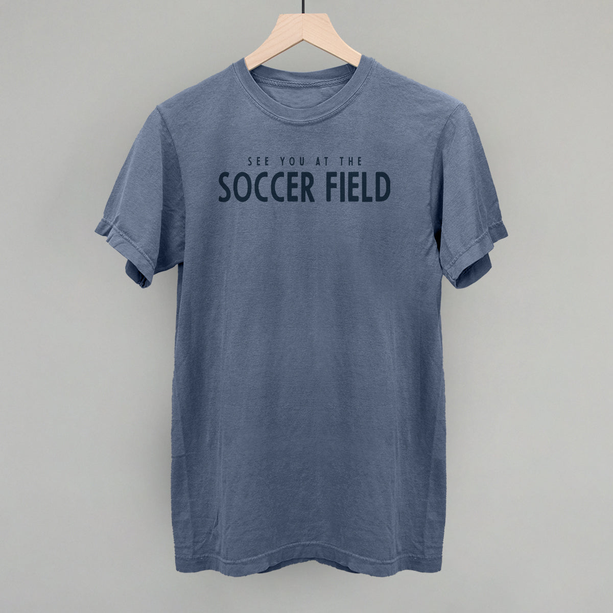 See You At The Soccer Field Funny Comfort Colors T-Shirt in Blue Jean – Ivy + Cloth