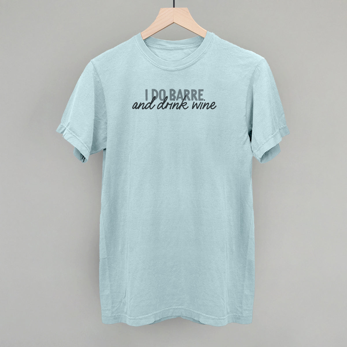 I Do Barre And Drink Wine Funny Comfort Colors T-Shirt in Chambray – Ivy + Cloth