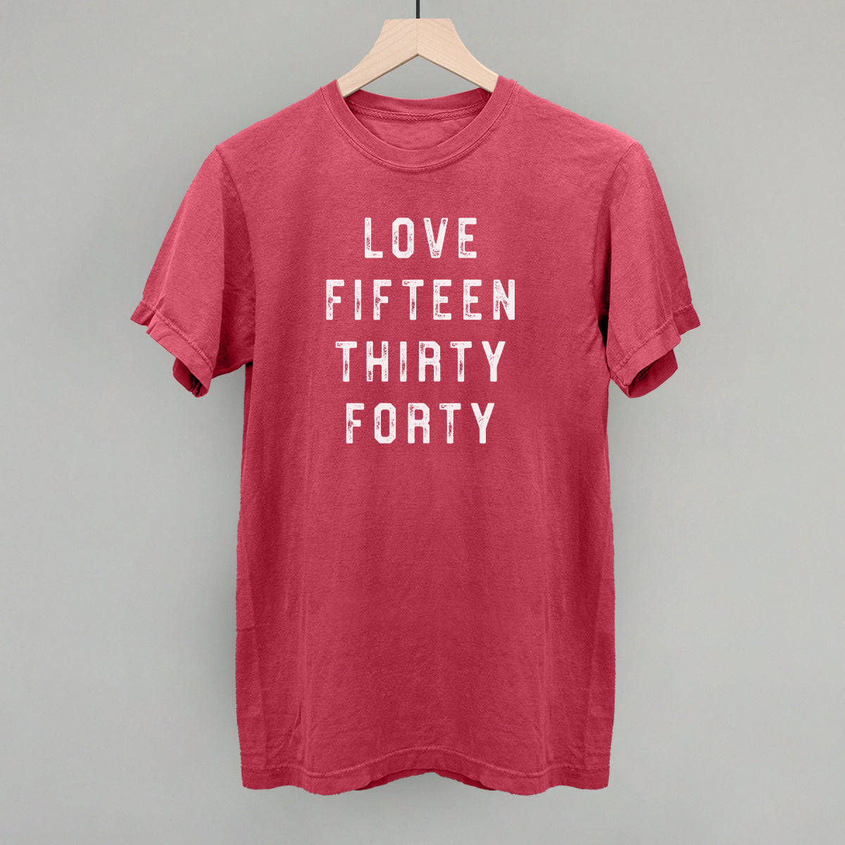 Love Fifteen Thirty Forty Funny Comfort Colors T-Shirt in Crimson – Ivy + Cloth
