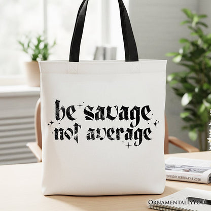 Be Savage Not Average Tote Bag, Grunge Snarky Self Love Gift Shopper