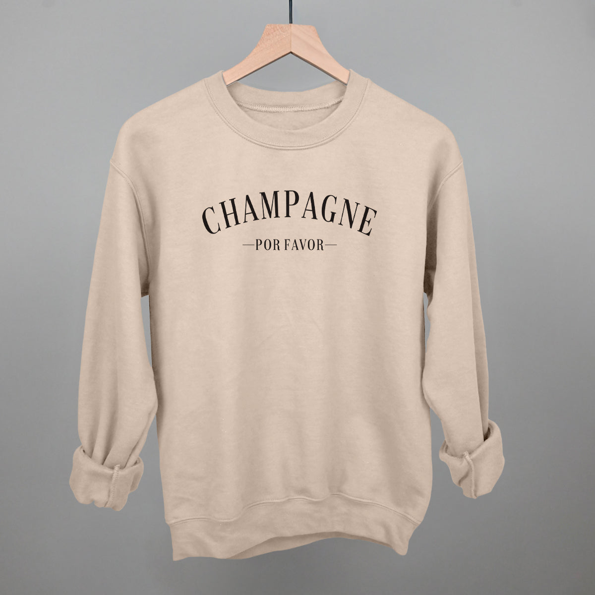 Champagne Por Favor Funny Sweatshirt in Sandstone – Ivy + Cloth