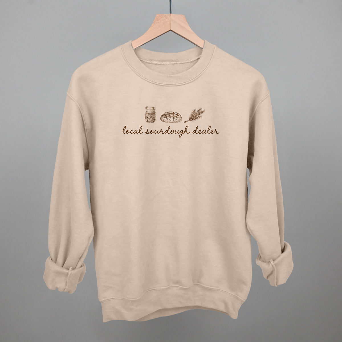 Local Sourdough Dealer Funny Sweatshirt in Sandstone – Ivy + Cloth