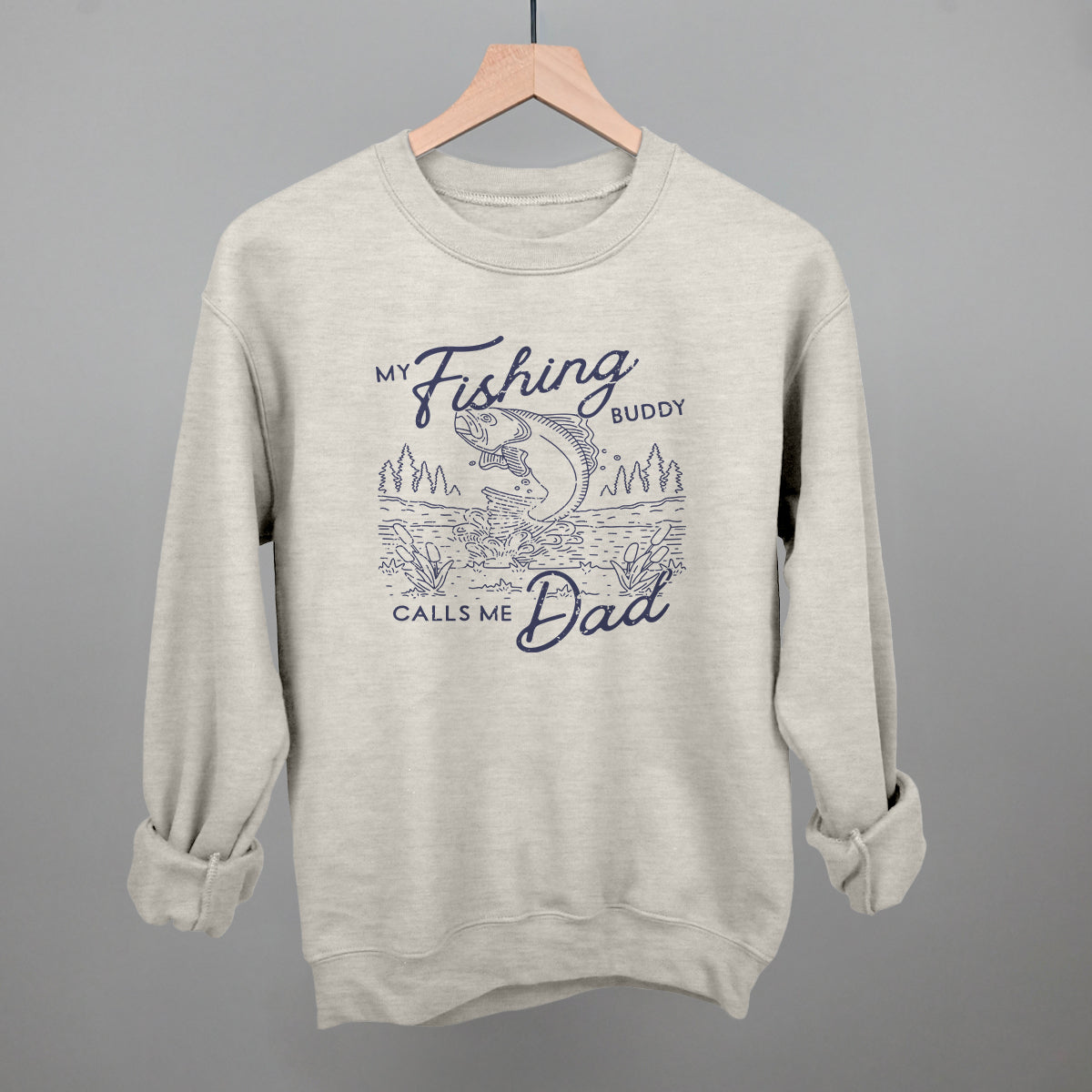My Fishing Buddy Calls Me Dad Funny Sweatshirt in Oatmeal – Ivy + Cloth