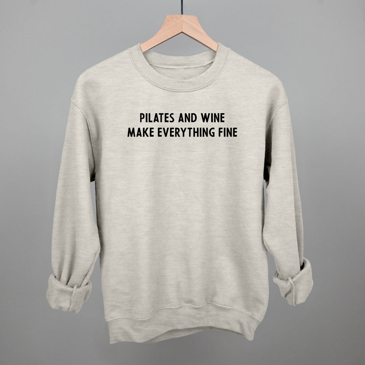 Pilates And Wine Make Everything Fine Funny Sweatshirt in Oatmeal – Ivy + Cloth