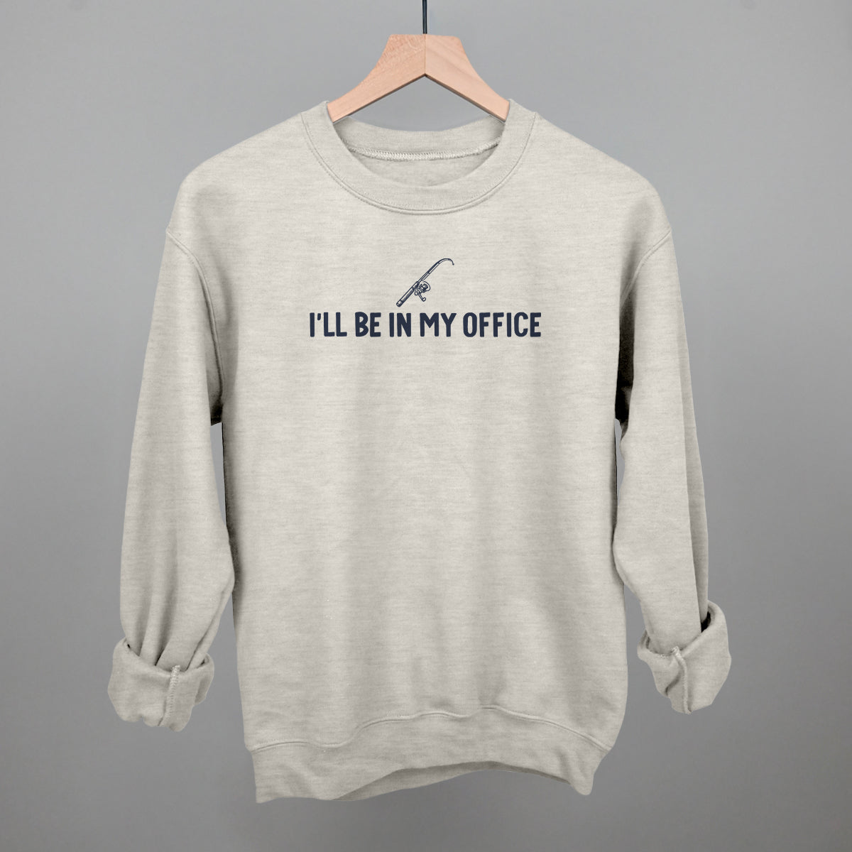 I'll Be In My Office (Fishing) Funny Sweatshirt in Oatmeal – Ivy + Cloth