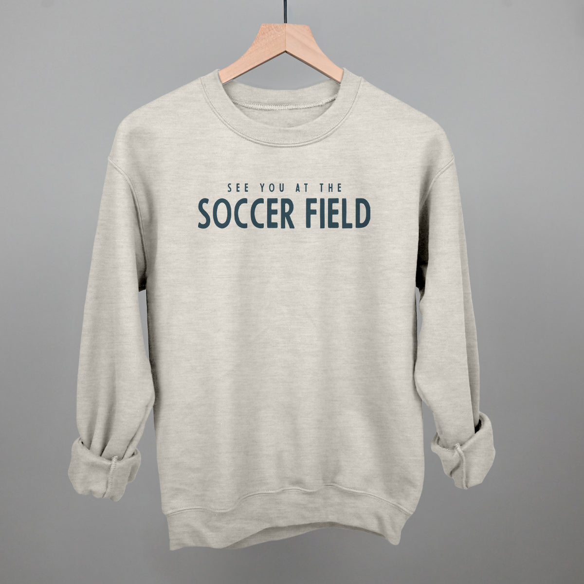 See You At The Soccer Field Funny Sweatshirt in Oatmeal – Ivy + Cloth