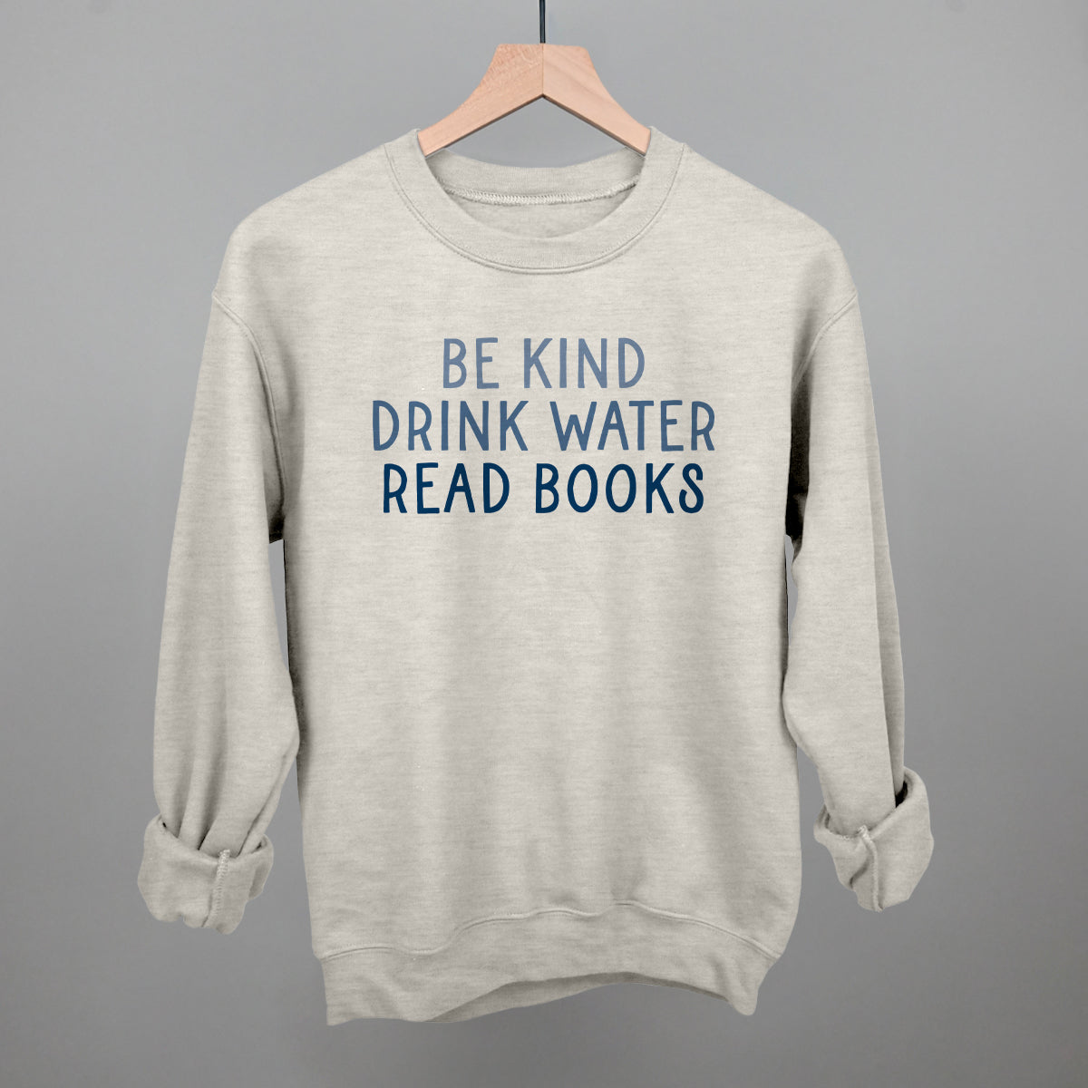 Be Kind Drink Water Read Books Funny Sweatshirt in Oatmeal – Ivy + Cloth