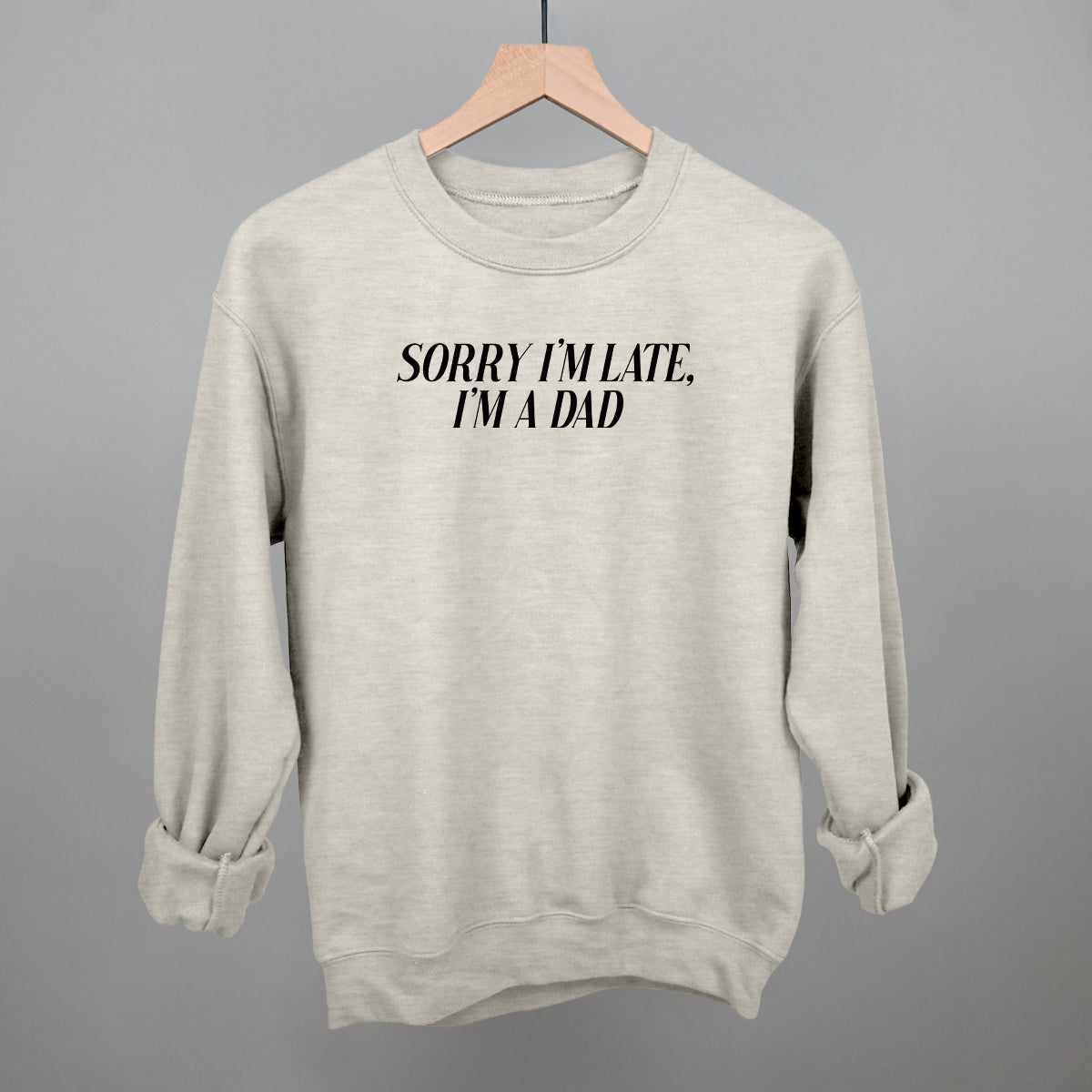 Sorry I'm Late, I'm A Dad graphic crewneck sweatshirt in Oatmeal