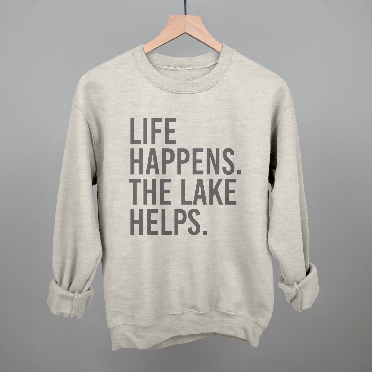 Life Happens. The Lake Helps. Funny Sweatshirt in Oatmeal – Ivy + Cloth