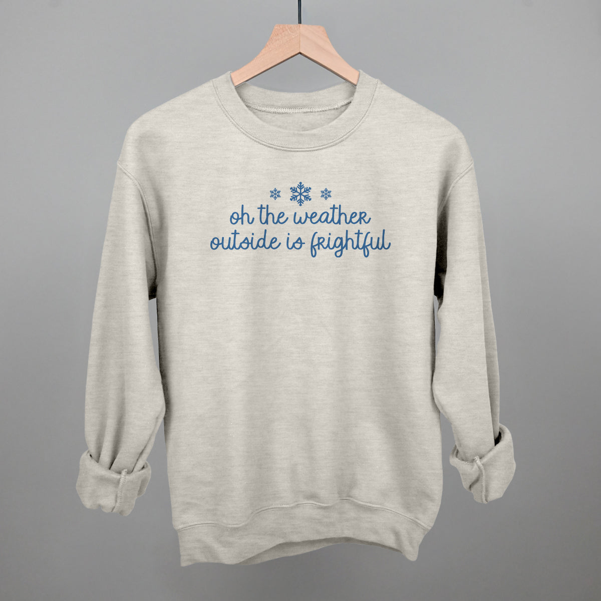 Oh The Weather Outside Is Frightful Funny Sweatshirt in Oatmeal – Ivy + Cloth