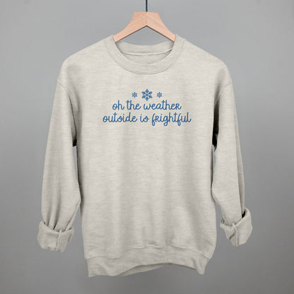 Oh The Weather Outside Is Frightful Funny Sweatshirt in Oatmeal – Ivy + Cloth