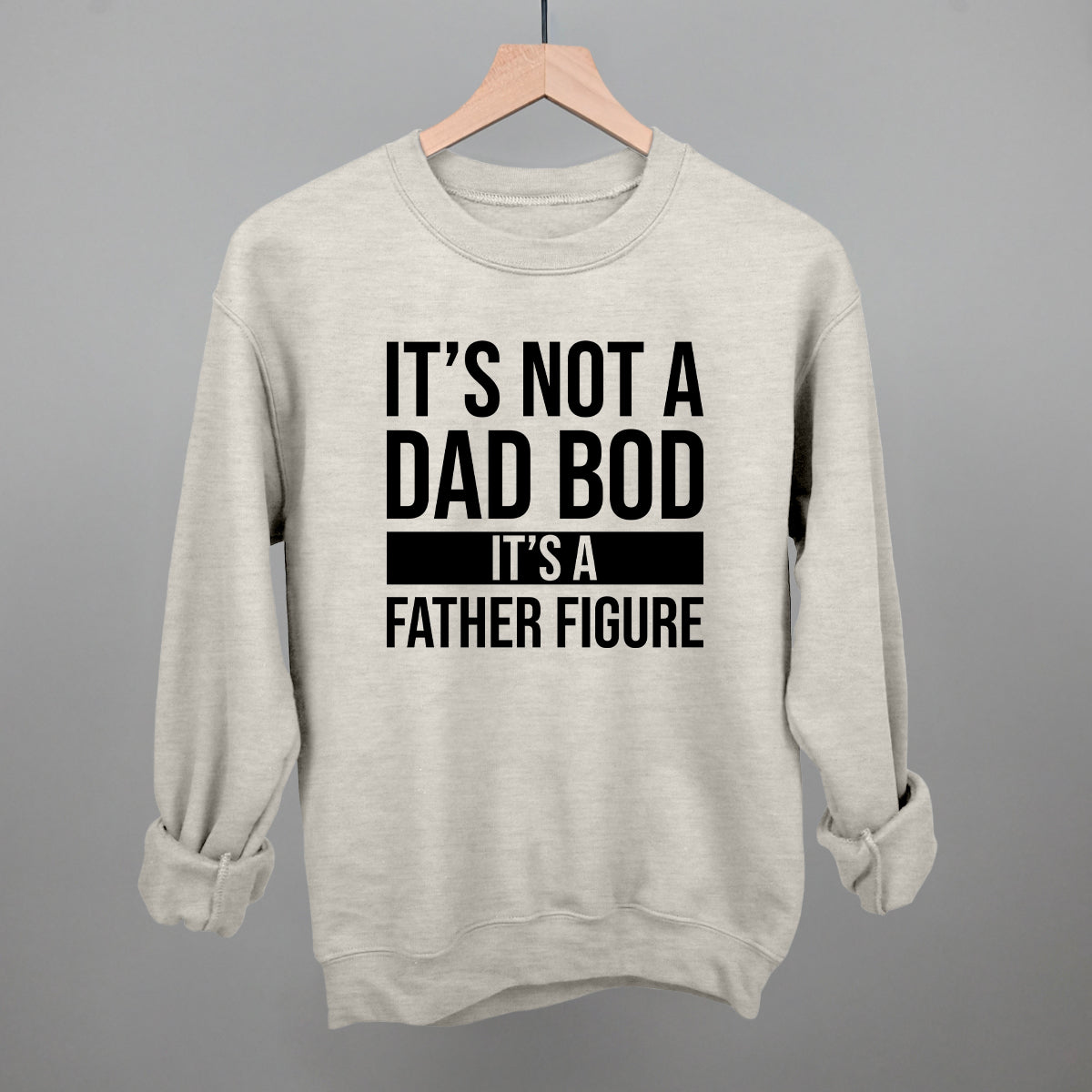 It's Not a Dad Bod Funny Sweatshirt in Oatmeal – Ivy + Cloth