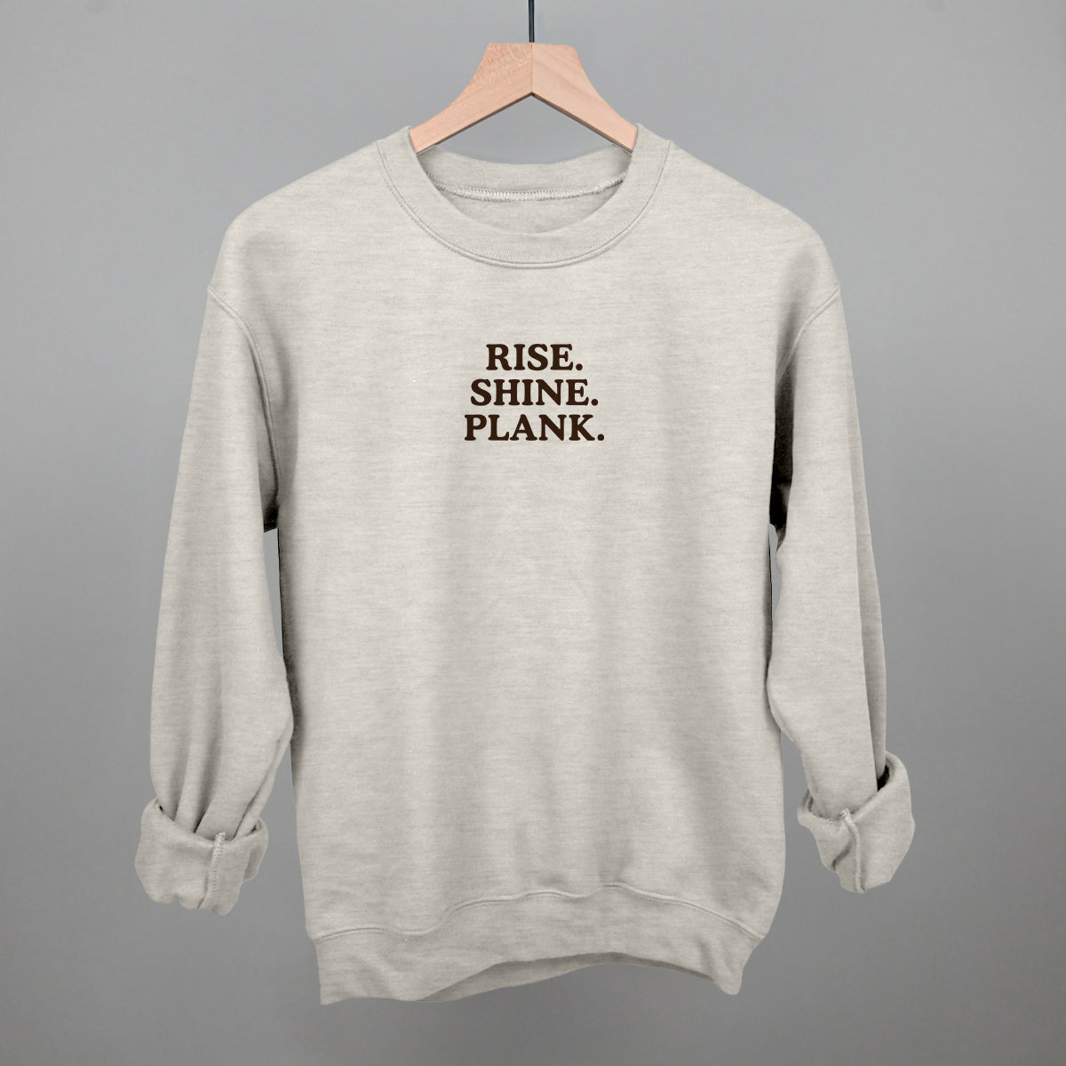 Rise Shine Plank Funny Sweatshirt in Oatmeal – Ivy + Cloth