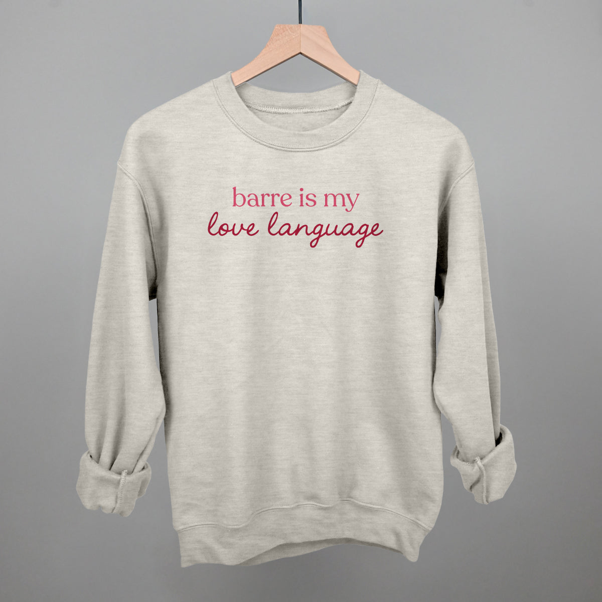Barre Is My Love Language Funny Sweatshirt in Oatmeal – Ivy + Cloth
