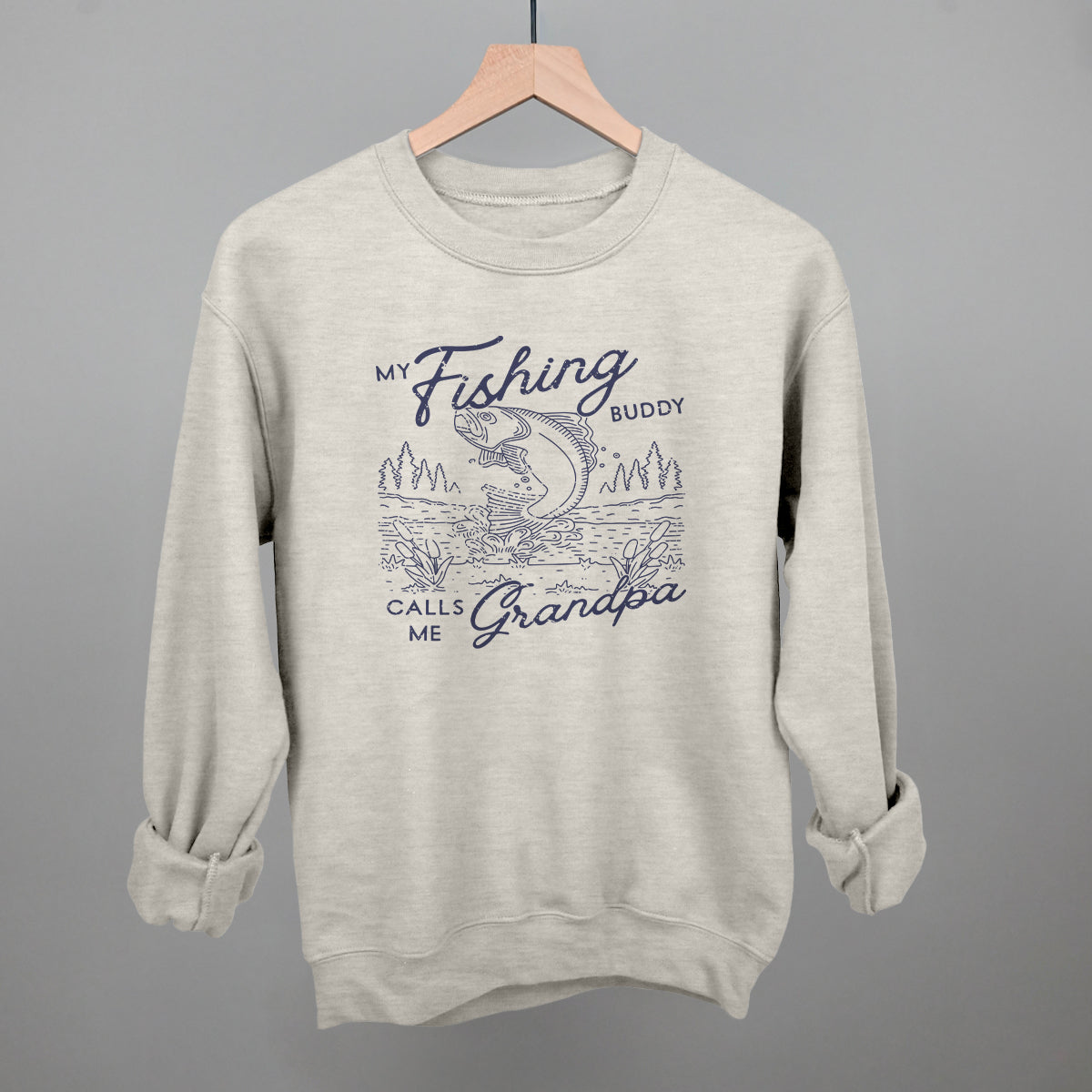 My Fishing Buddy Calls Me Grandpa Funny Sweatshirt in Oatmeal – Ivy + Cloth