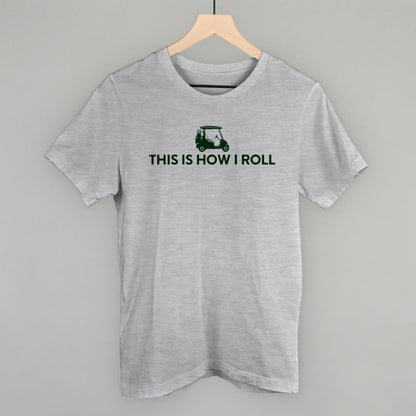 This Is How I Roll (Golf Cart) Funny T-Shirt in Athletic Heather – Ivy + Cloth