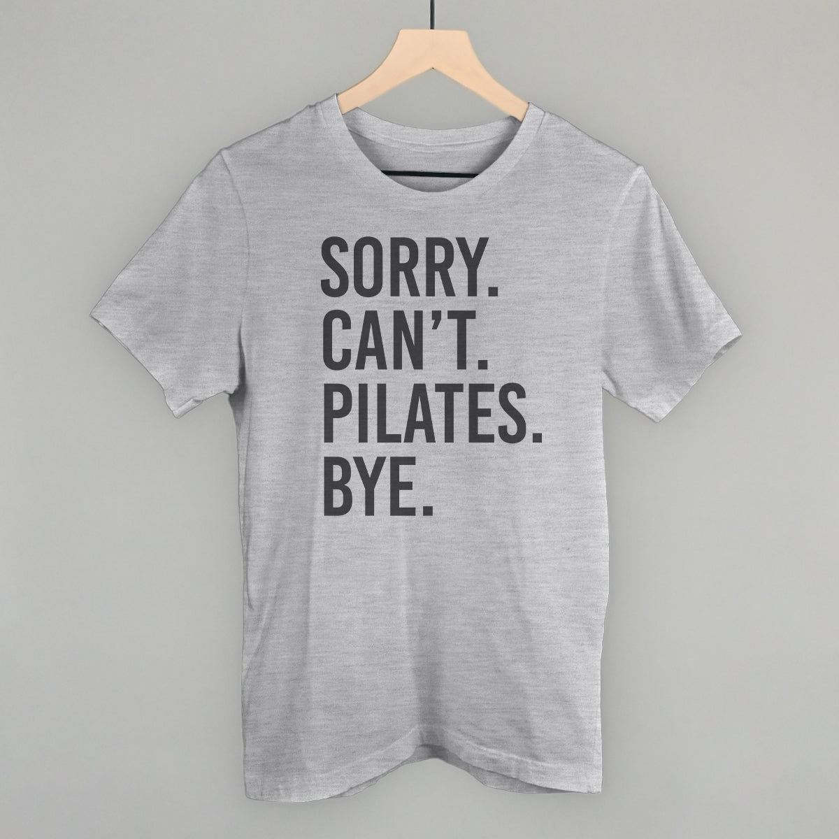 Sorry Can't Pilates Bye Funny T-Shirt in Athletic Heather – Ivy + Cloth