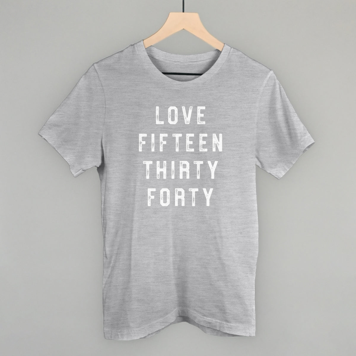 Love Fifteen Thirty Forty Funny T-Shirt in Athletic Heather – Ivy + Cloth