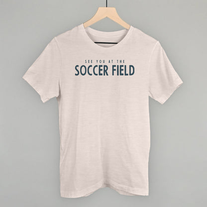 See You At The Soccer Field Funny T-Shirt in Heather Cement – Ivy + Cloth