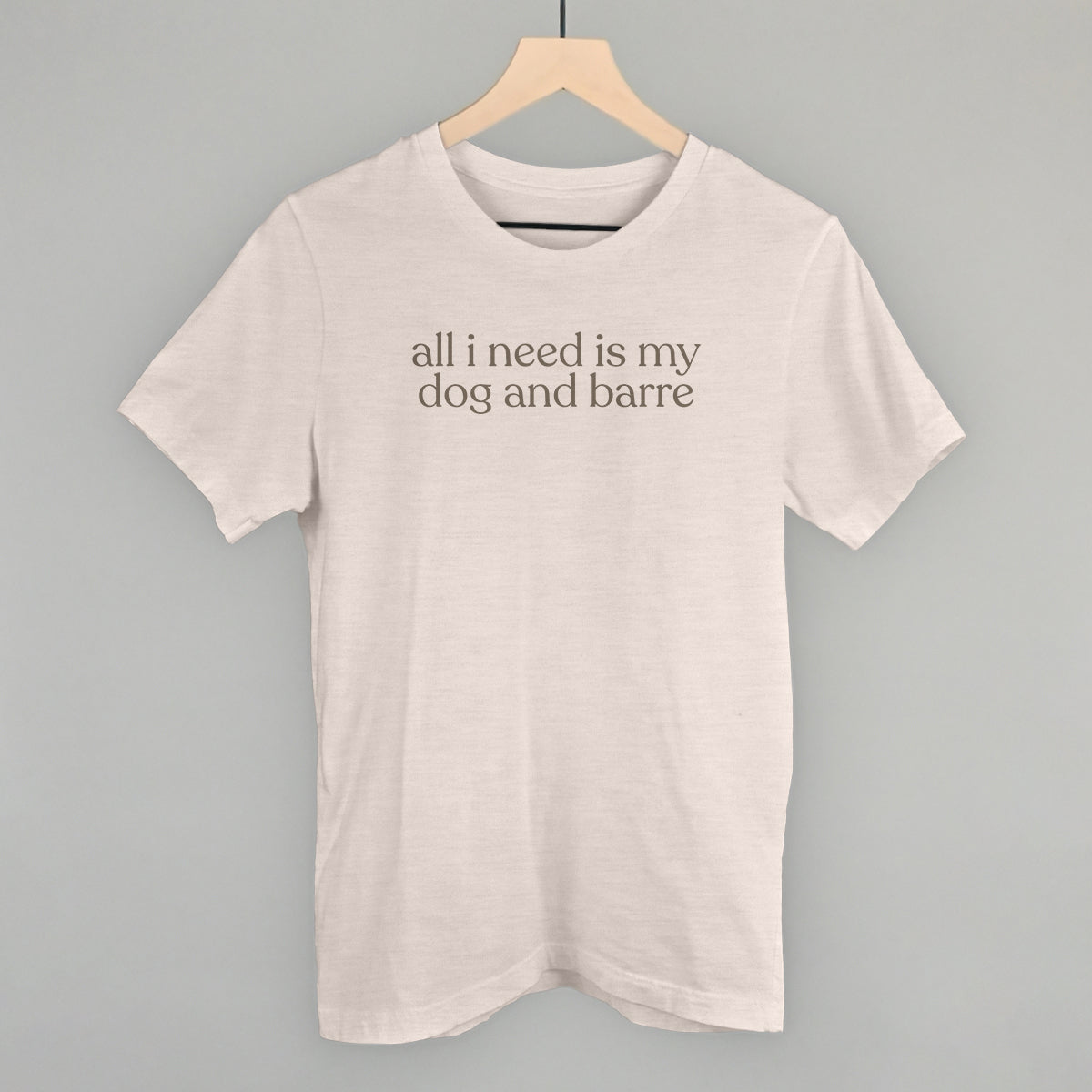 All I Need Is My Dog and Barre Funny T-Shirt in Heather Cement – Ivy + Cloth