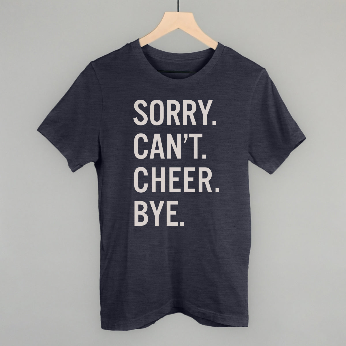 Sorry Can't Cheer Bye Funny T-Shirt in Heather Navy – Ivy + Cloth