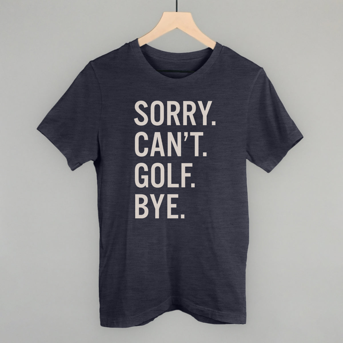 Sorry Can't Golf Bye Funny T-Shirt in Heather Navy – Ivy + Cloth