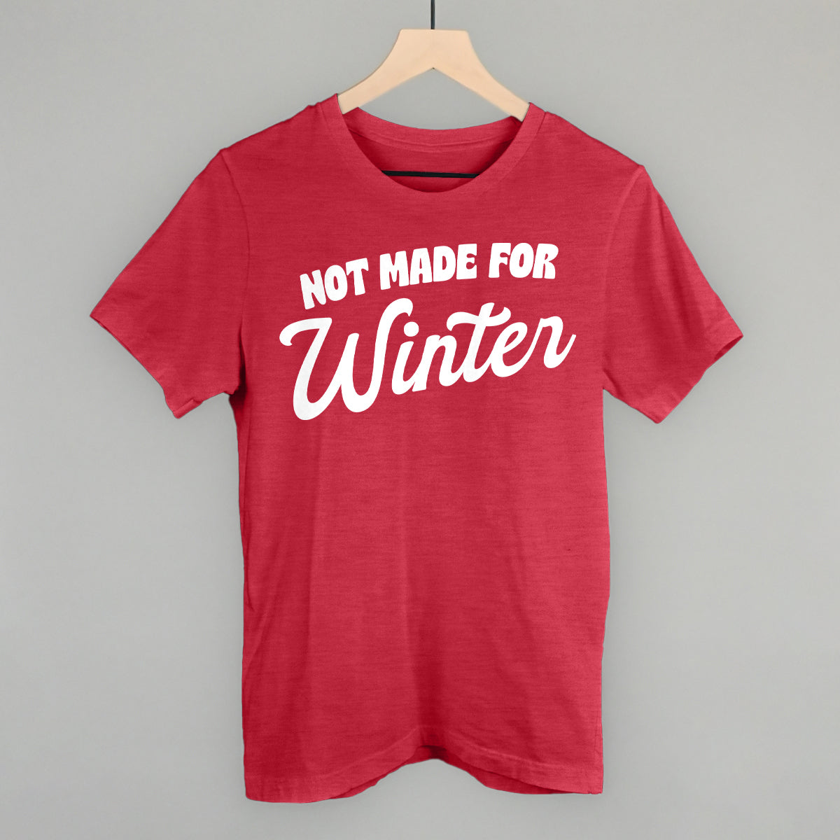 Not Made For Winter Funny T-Shirt in Heather Red – Ivy + Cloth