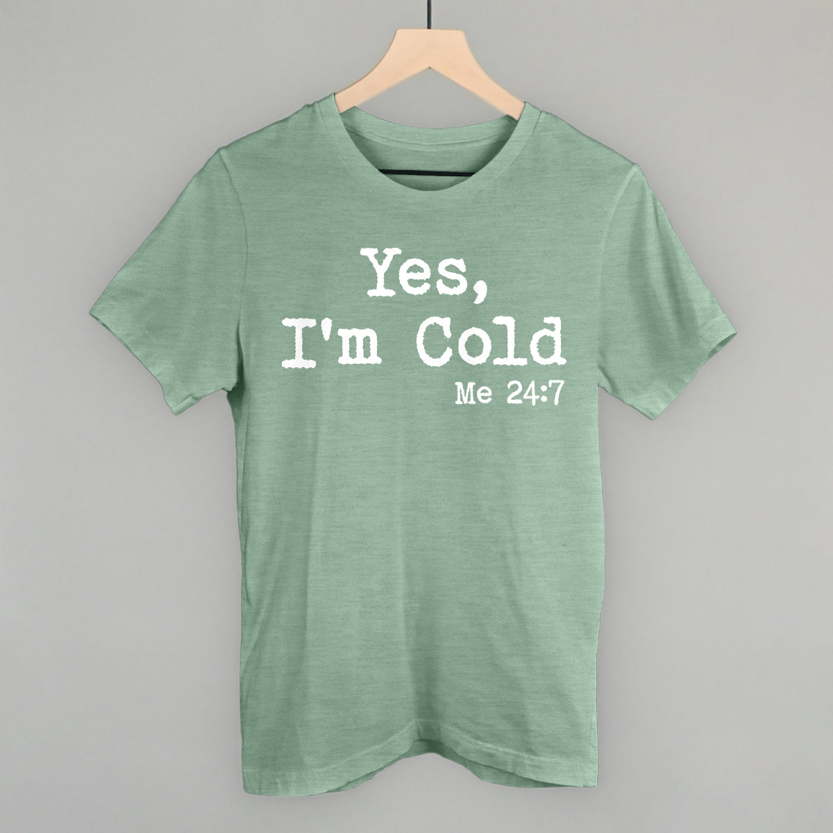 Yes I'm Cold Funny T-Shirt in Heather Sage – Ivy + Cloth